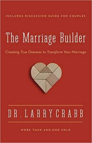 The Marriage Builder: Creating True Oneness to Transform Your Marriage