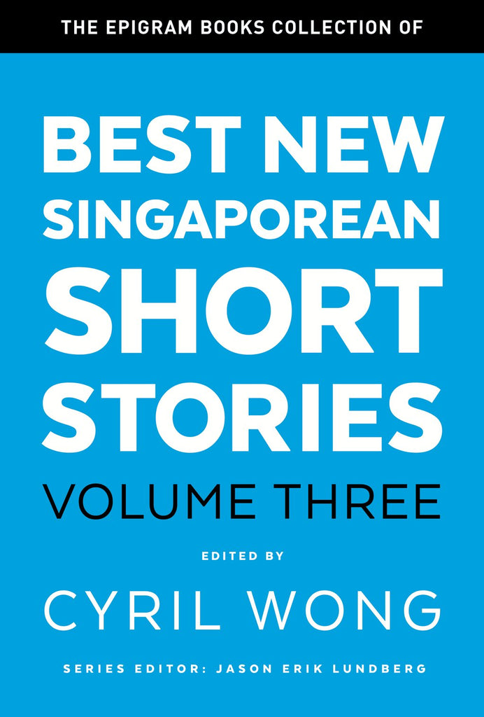 The Epigram Books Collection of Best New Singaporean Short Stories: Volume Three