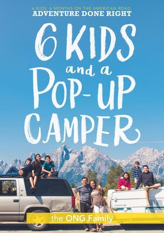 Six Kids and a Pop-Up Camper: 6 Kids, 6 Months on the American Road Adventure Done Right